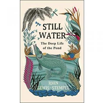 Still Water: The Deep Life of the Pond