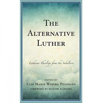 Lutero Alternativo: Teología Luterana desde la Perspectiva Subalterna