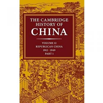 Historia de China de Cambridge: Volumen 12, China Republicana, 1912–1949, Parte 1