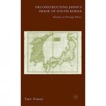 Deconstructing Japan's Image of South Korea: Identity in Foreign Policy