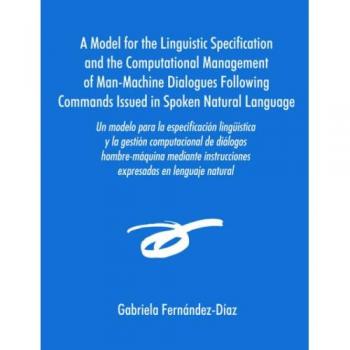 Un Modelo Para La Especificacisn Lingmstica Y La Gestisn Computacional De Dialogos Hombre-Maquina Mediante Instrucciones Expresadas En Lenguaje Natural