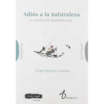 ADIÓS A LA NATURALEZA: La revolución bioartefactual