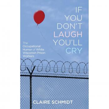 If You Don't Laugh You'll Cry: The Occupational Humor of White Wisconsin Prison Workers