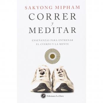 Correr y meditar: Enseñanzas para entrenar el cuerpo y la mente - Sakyong Mipham (indio)
