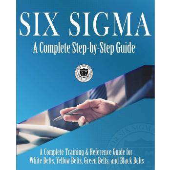Six Sigma: Comprehensive Training & Reference Guide for All Belt Levels