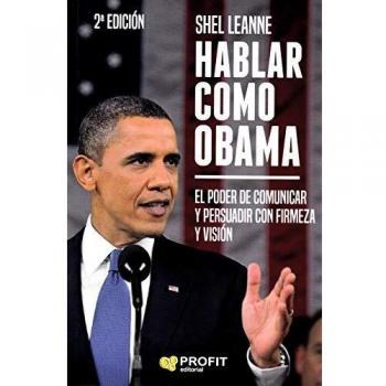 Hablar como Obama: El poder de comunicar y persuadir con firmeza y visión