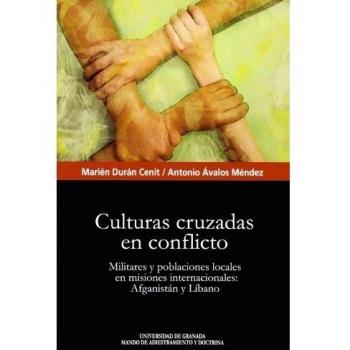 Culturas cruzadas en conflicto: Militares y poblaciones locales en misiones internacionales: Afganistán y Líbano