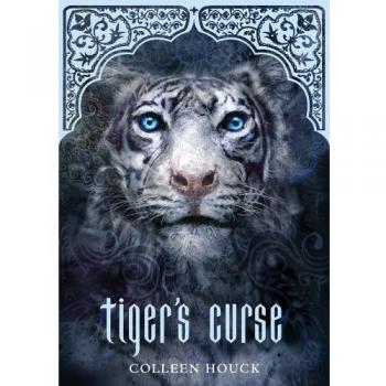 Tiger's Curse: Book 1 in the Tiger's Curse Series by Colleen Houck (Fantasy Adventure Novel)