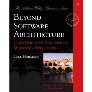 Beyond Software Architecture: Creating and Sustaining Winning Solutions: Creating and Sustaining Winning Solutions