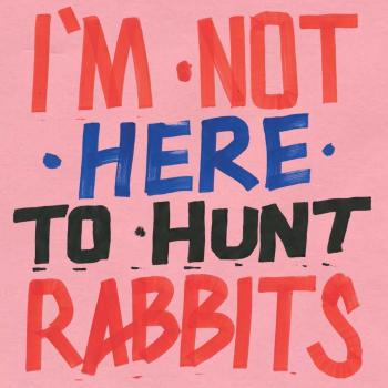 I'm Not Here To Hunt Rabbits - Motivational Wall Art Print
