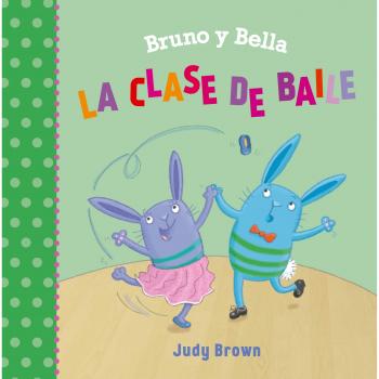 Bruno y Bella. La clase de baile - BROWN, JUDY