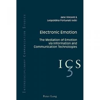 Electronic Emotion: Mediating Feelings through ICT - Interdisciplinary Communication Insights