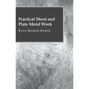 Evan Arthur Atkins' Practical Guide to Sheet and Plate Metalworking