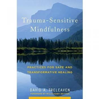 Trauma-Sensitive Mindfulness: Practices for Safe and Transformative Healing