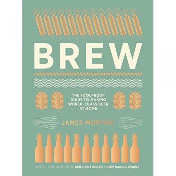 Brew: The Foolproof Guide to Making World-Class Beer at Home