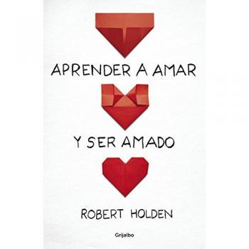 Aprender a amar y ser amado - Robert Holden