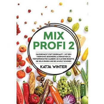 Mixprofi 2: Recetas Saludables y Ecológicas para Thermomix - 80 Opciones Caseras que Ahorra Dinero y Cuida el Planeta