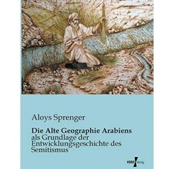 Geografía Antigua de Arabia: Fundamentos del Desarrollo del Semitismo por Aloys Sprenger