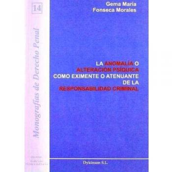 La anomalía o alteración psíquica como eximente o atenuante de la responsabilidad criminal