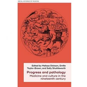 Progress and Pathology: Medicine and Culture in the Nineteenth Century