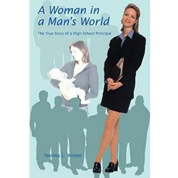 A Woman in a Man's World: The True Story of a High School Principal by Norma L. Winter - Biography and Memoir