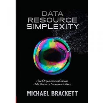 Simplicidad de Recursos de Datos: Cómo las Organizaciones Eligen el Éxito o Fracaso en Recursos de Datos - Michael Brackett