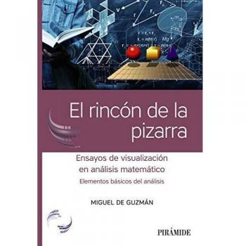 El rincón de la pizarra: Ensayos de visualización en análisis matemático. Elementos básicos del análisis