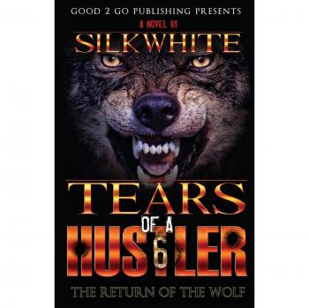 Silk White's Tears of a Hustler PT 6: The Return of the Wolf