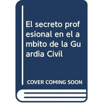 El secreto profesional en el ámbito de la Guardia Civil