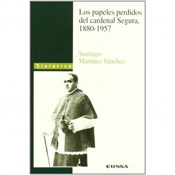 Los papeles perdidos del Cardenal Segura, 1880-1957
