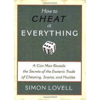 How to Cheat at Everything: A Con Man Reveals the Secrets of the Esoteric Trade of Cheating, Scams, and Hustles