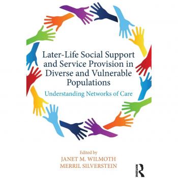 Later-Life Social Support and Service Provision in Diverse and Vulnerable Populations: Understanding Networks of Care