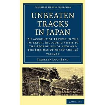Rutas Inexploradas en Japón: Un Relato de Viajes por el Interior, Incluyendo Visitas a los Aborígenes de Yezo y los Santuarios de Nikkô e Isé - Edición en Rúst