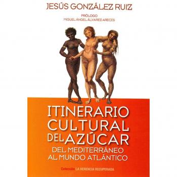 Itinerario Cultural del Azúcar: Del Mediterráneo al Mundo Atlántico
