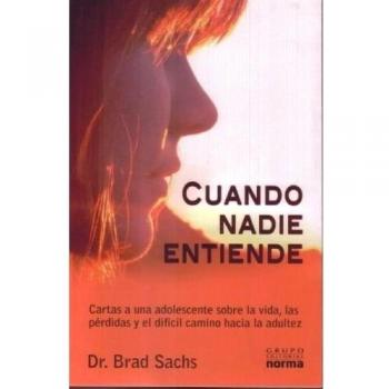 Cuando nadie entiende/ When No One Understands: Cartas a Una Adolescente Sobre La Vida, Las Perdidas Y El Dificil Camino Hacia La Adultez/ Letters to a Teenager on Life, Loss, and Hard Road to Adult