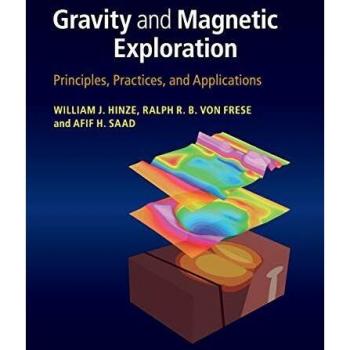 Gravity and Magnetic Exploration: Principles, Practices, and Applications by William J. Hinze