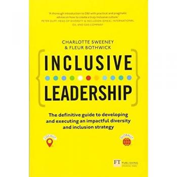 Inclusive Leadership: The Definitive Guide to Developing and Executing an Impactful Diversity and Inclusion Strategy: - Locally and Globally