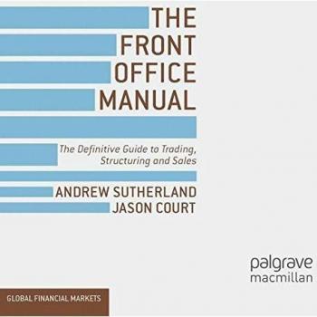 The Front Office Manual: The Definitive Guide to Trading, Structuring and Sales