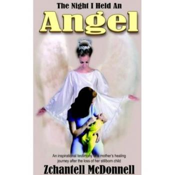The Night I Held An Angel: A Mother's Inspirational Healing Journey After Stillbirth