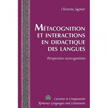 Metacognition and Interactions in Language Teaching: Sociocognitive Perspectives (Currents in Comparative Romance Languages and Literatures)