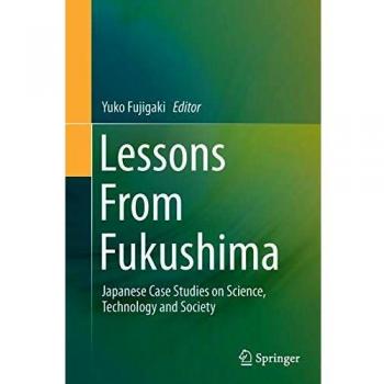 Lessons From Fukushima: Japanese Case Studies on Science, Technology and Society