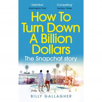 Cómo rechazar mil millones de dólares: La historia de Snapchat - Billy Gallagher