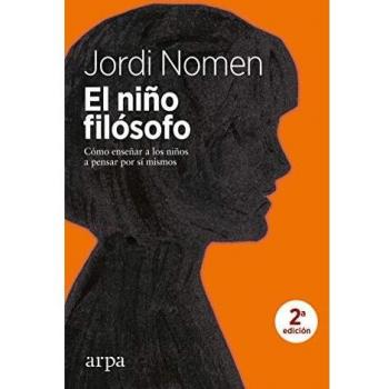 El niño filósofo: Cómo enseñar a los niños a pensar por sí mismos - Nomen Jordi
