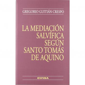 La mediación salvífica según Santo Tomás de Aquino - Guitián Crespo, Gregorio