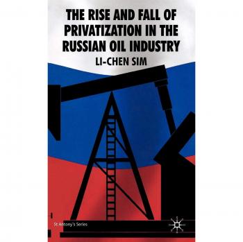 The Rise and Fall of Privatization in the Russian Oil Industry: 0