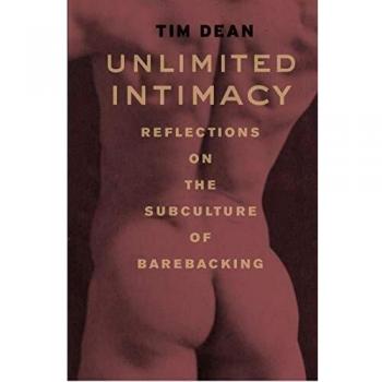 Unlimited Intimacy: Reflections on the Subculture of Barebacking