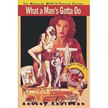 What a Man's Gotta Do: Masculine Myth in Popular Culture