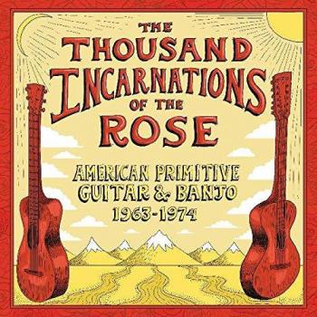 The Thousand Incarnations Of The Rose: American Primitive Guitar & Banjo Banjo - V/a