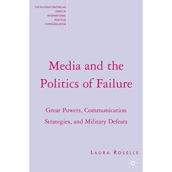 Media and the Politics of Failure: Great Powers, Communication Strategies, and Military Defeats