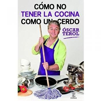 Cómo no tener la cocina como un cerdo - óscar Terol